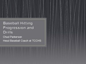 Baseball Hitting Progression and Drills Chad Parkerson Head