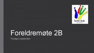 Foreldremte 2 B Tirsdag 8 september Timeplan 2