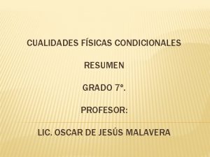 CUALIDADES FSICAS CONDICIONALES RESUMEN GRADO 7 PROFESOR LIC