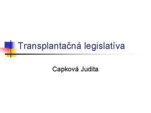 Transplantan legislatva Capkov Judita ZKLADN TERMINOLGIA n n