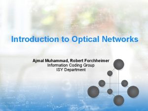 Introduction to Optical Networks Ajmal Muhammad Robert Forchheimer