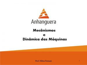 Mecnismos e Dinmica das Mquinas Prof Nilton Ferruzzi