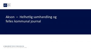 Akson Helhetlig samhandling og felles kommunal journal Vi