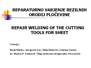 REPARATURNO VARJENJE REZILNIH ORODIJ PLOEVINE REPAIR WELDING OF