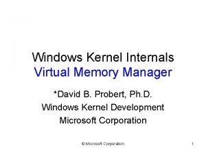 Windows Kernel Internals Virtual Memory Manager David B