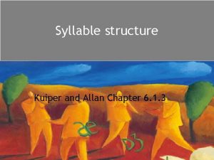 Syllable structure Kuiper and Allan Chapter 6 1