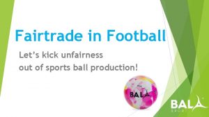 Fairtrade in Football Lets kick unfairness out of