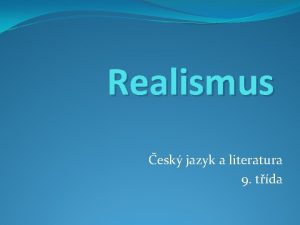 Realismus esk jazyk a literatura 9 tda O