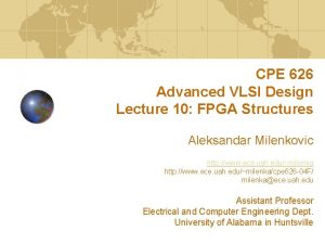 CPE 626 Advanced VLSI Design Lecture 10 FPGA