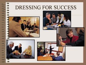 DRESSING FOR SUCCESS Levels of Dress Business Casual