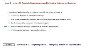 Today Lecture 24 Topological superconducting qubits based on
