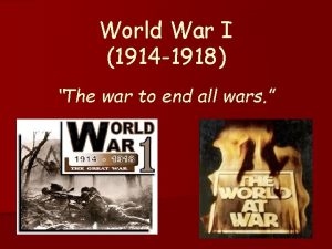 World War I 1914 1918 The war to