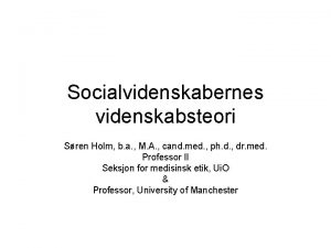 Socialvidenskabernes videnskabsteori Sren Holm b a M A