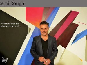 Remi Rough And his relation and influence to