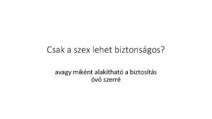 Csak a szex lehet biztonsgos avagy miknt alakthat