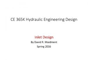 CE 365 K Hydraulic Engineering Design Inlet Design