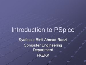 Introduction to PSpice Syafeeza Binti Ahmad Radzi Computer