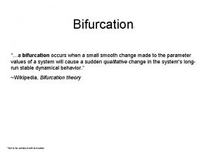 Bifurcation a bifurcation occurs when a small smooth