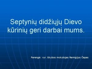 Septyni didij Dievo krini geri darbai mums Pareng