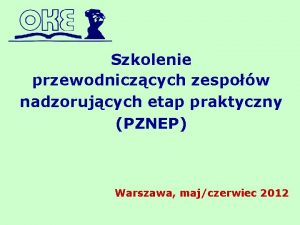 Szkolenie przewodniczcych zespow nadzorujcych etap praktyczny PZNEP Warszawa