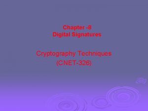 Chapter 8 Digital Signatures Cryptography Techniques CNET326 Digital