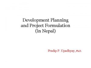 Development Planning and Project Formulation in Nepal Pradip