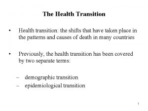 The Health Transition Health transition the shifts that