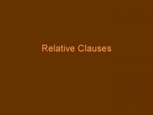 Relative Clauses Relative Clauses An Intro A relative