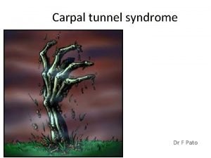 Carpal tunnel syndrome Dr F Pato History 49