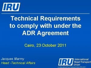 Technical Requirements to comply with under the ADR