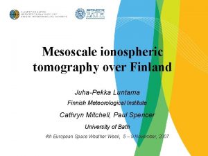 Mesoscale ionospheric tomography over Finland JuhaPekka Luntama Finnish