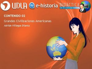 CONTENIDO 02 Grandes Civilizaciones Americanas Adrin Villegas Dianta