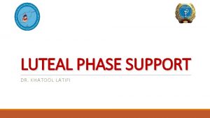 LUTEAL PHASE SUPPORT DR KHATOOL LATIFI APPROACH CORRECTION