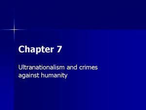 How does ultranationalism lead to crimes against humanity