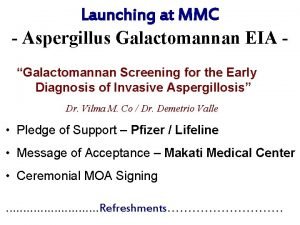 Launching at MMC Aspergillus Galactomannan EIA Galactomannan Screening