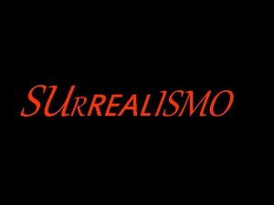 SURREALISMO Surrealismo en francs surralisme significa superrealismo ms