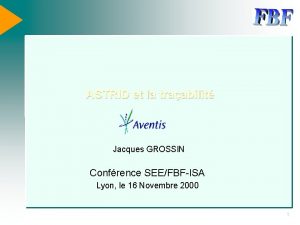 ASTRID et la traabilit Jacques GROSSIN Confrence SEEFBFISA