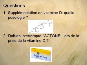 Questions 1 Supplmentation en vitamine D quelle posologie