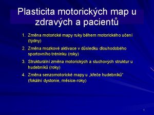 Plasticita motorickch map u zdravch a pacient 1