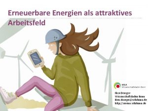 Erneuerbare Energien als attraktives Arbeitsfeld Iken Draeger Wissenschaftsladen