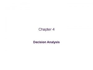 Chapter 4 Decision Analysis Chapter 4 Decision Analysis