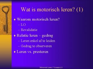 Wat is motorisch leren 1 Waarom motorisch leren