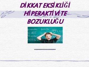 DKKAT EKSKL HPERAKTVTE BOZUKLUU ERK Dikkat Eksiklii ve