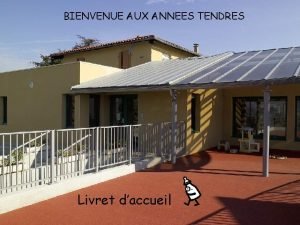 BIENVENUE AUX ANNEES TENDRES Livret daccueil Parents Vous