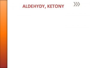 ALDEHYDY KETONY Syntza aldehyd a keton Kter ze