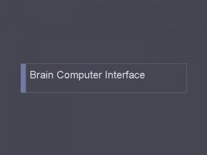 Brain Computer Interface BCI Outline BCI Concept rebuilding