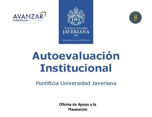 Autoevaluacin Institucional Pontificia Universidad Javeriana Oficina de Apoyo