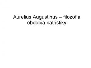 Aurelius Augustinus filozofia obdobia patristiky Obdobie patristiky Obdobie