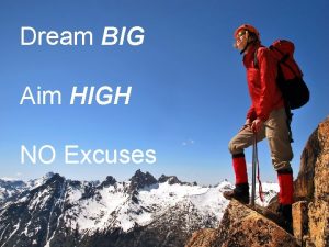 Aim high dream big