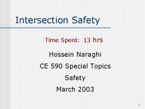 Intersection Safety Time Spent 13 hrs Hossein Naraghi